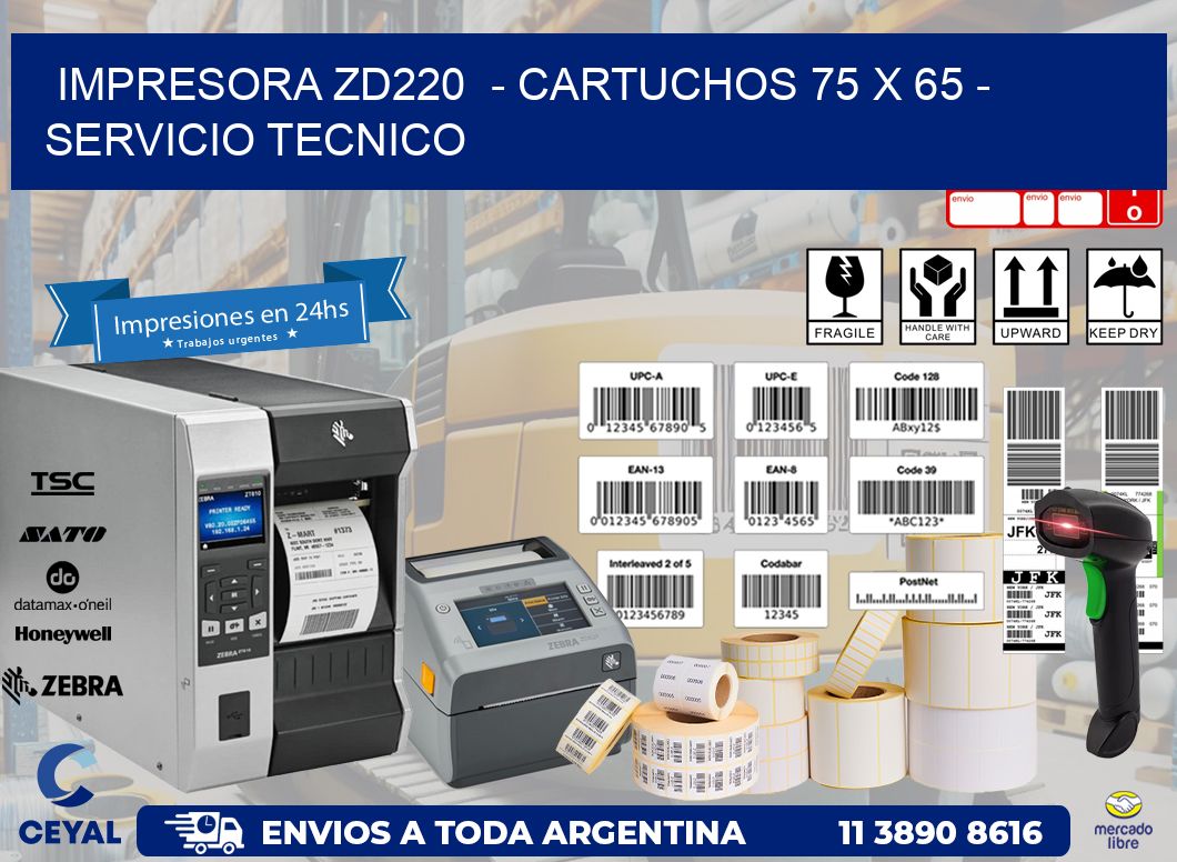 IMPRESORA ZD220 - CARTUCHOS 75 x 65 - SERVICIO TECNICO