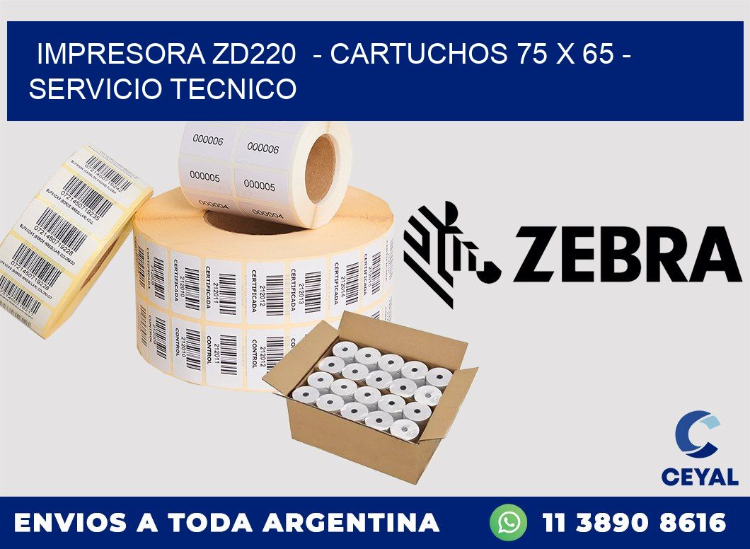 IMPRESORA ZD220 - CARTUCHOS 75 x 65 - SERVICIO TECNICO