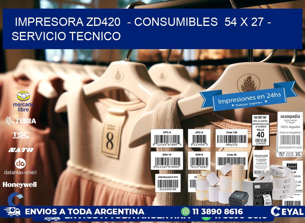 IMPRESORA ZD420 - CONSUMIBLES 54 x 27 - SERVICIO TECNICO