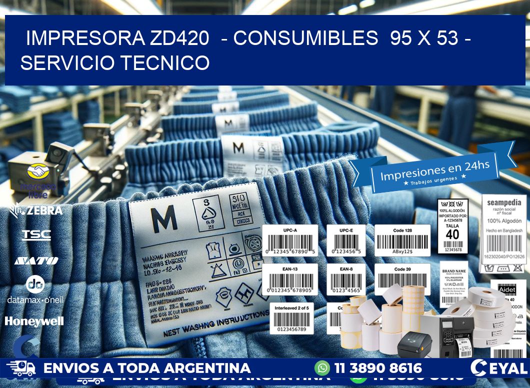 IMPRESORA ZD420  - CONSUMIBLES  95 x 53 - SERVICIO TECNICO