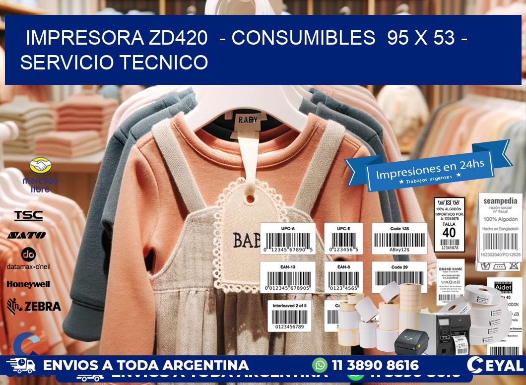 IMPRESORA ZD420  - CONSUMIBLES  95 x 53 - SERVICIO TECNICO