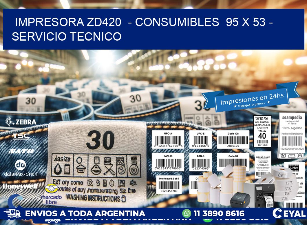 IMPRESORA ZD420  - CONSUMIBLES  95 x 53 - SERVICIO TECNICO