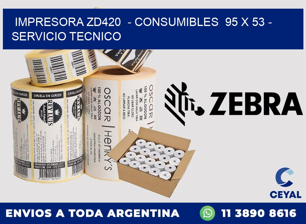 IMPRESORA ZD420  - CONSUMIBLES  95 x 53 - SERVICIO TECNICO