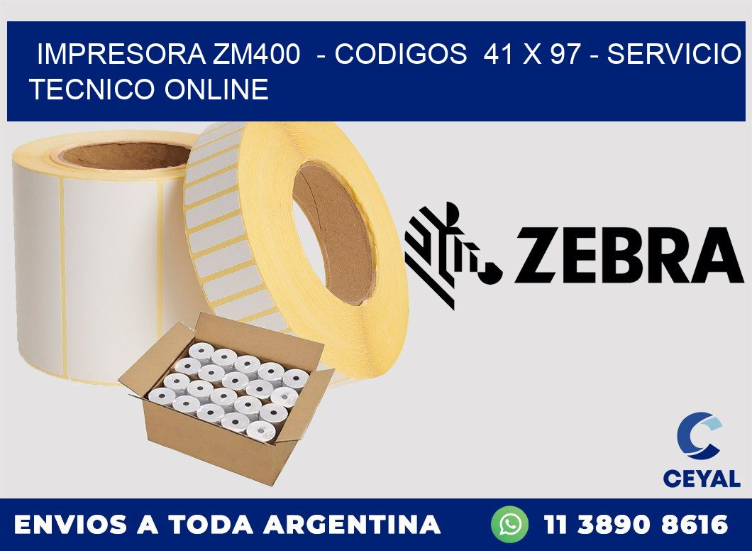 IMPRESORA ZM400  - CODIGOS  41 x 97 - SERVICIO TECNICO ONLINE