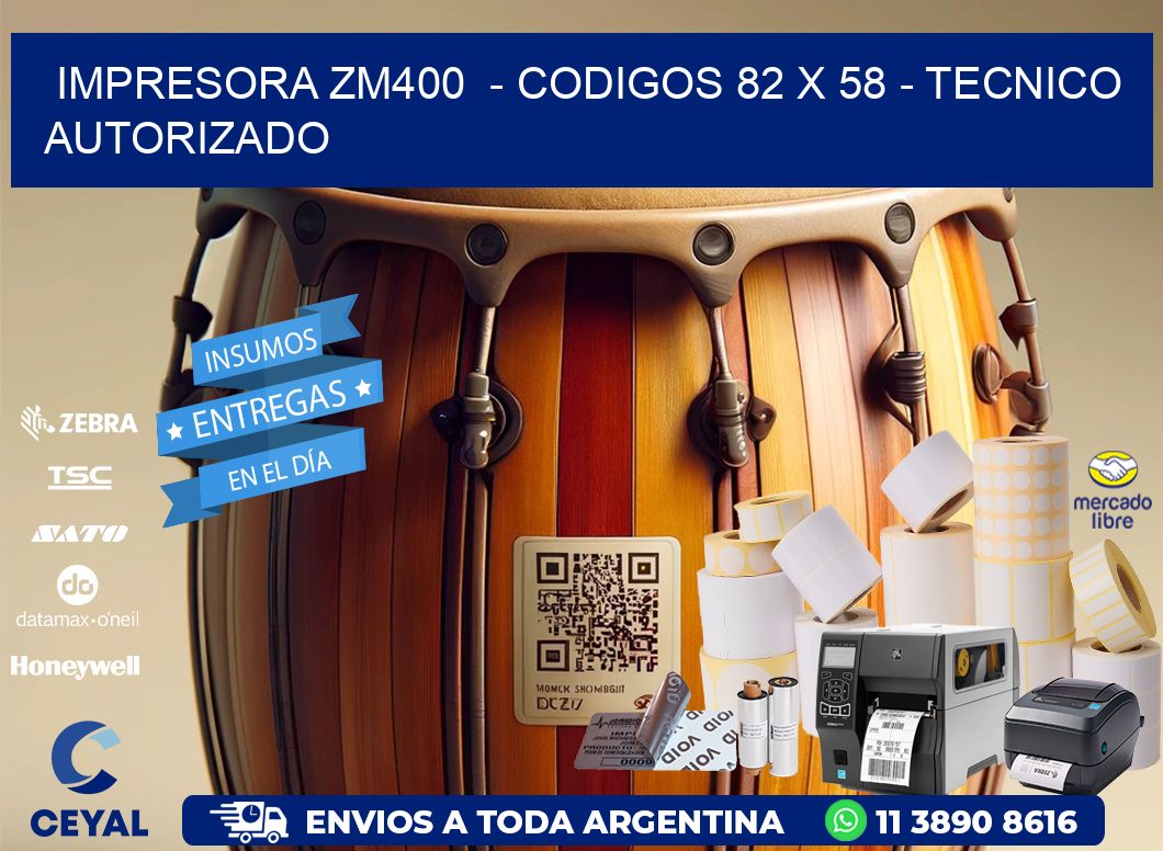 IMPRESORA ZM400  - CODIGOS 82 x 58 - TECNICO AUTORIZADO