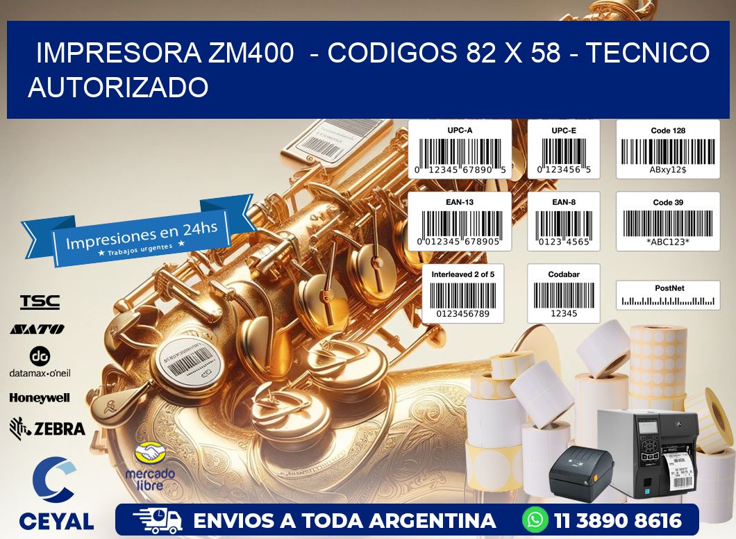 IMPRESORA ZM400  - CODIGOS 82 x 58 - TECNICO AUTORIZADO
