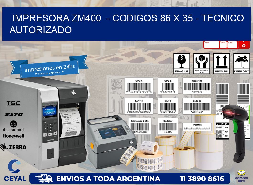 IMPRESORA ZM400  - CODIGOS 86 x 35 - TECNICO AUTORIZADO