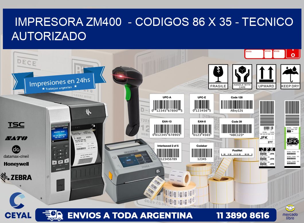 IMPRESORA ZM400  - CODIGOS 86 x 35 - TECNICO AUTORIZADO