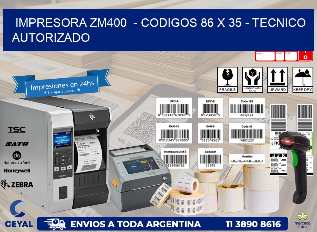 IMPRESORA ZM400  - CODIGOS 86 x 35 - TECNICO AUTORIZADO