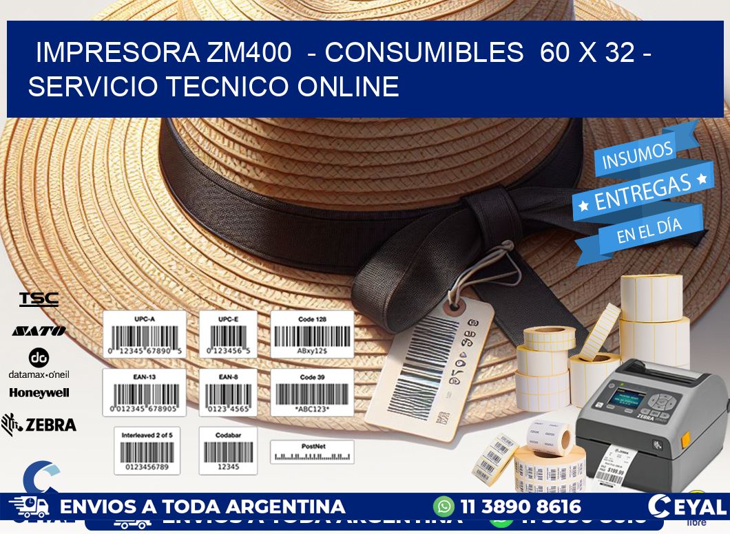 IMPRESORA ZM400  - CONSUMIBLES  60 x 32 - SERVICIO TECNICO ONLINE