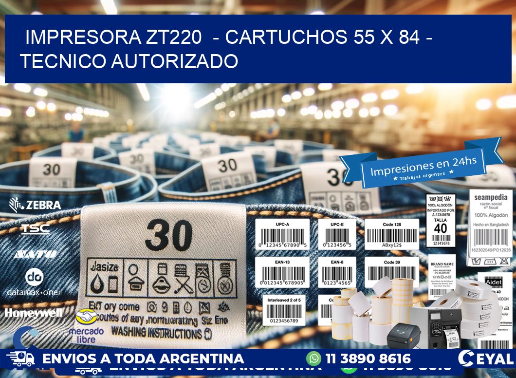 IMPRESORA ZT220  - CARTUCHOS 55 x 84 - TECNICO AUTORIZADO