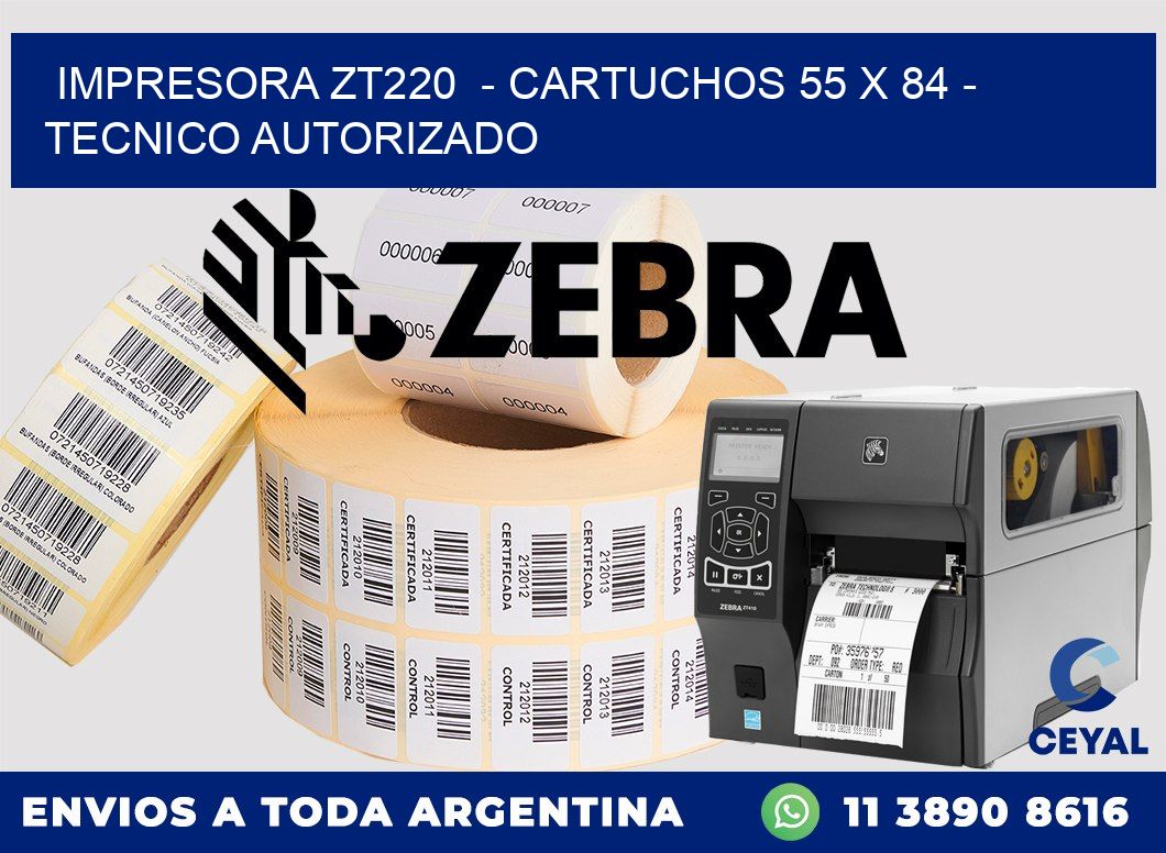 IMPRESORA ZT220  - CARTUCHOS 55 x 84 - TECNICO AUTORIZADO