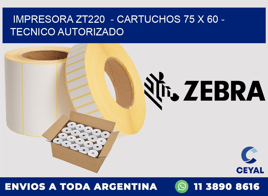 IMPRESORA ZT220  - CARTUCHOS 75 x 60 - TECNICO AUTORIZADO
