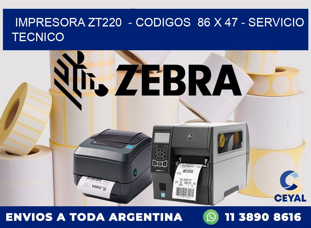 IMPRESORA ZT220  - CODIGOS  86 x 47 - SERVICIO TECNICO