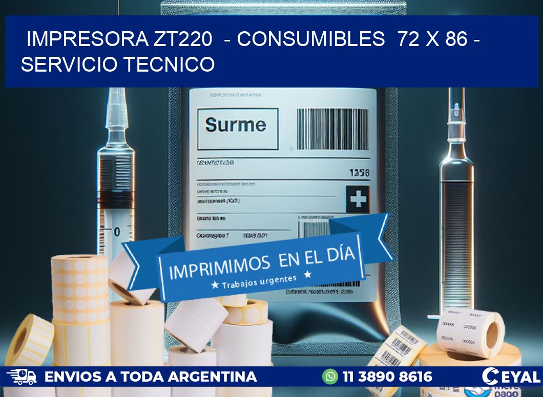 IMPRESORA ZT220  - CONSUMIBLES  72 x 86 - SERVICIO TECNICO