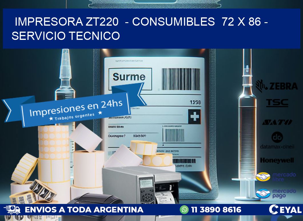 IMPRESORA ZT220  - CONSUMIBLES  72 x 86 - SERVICIO TECNICO