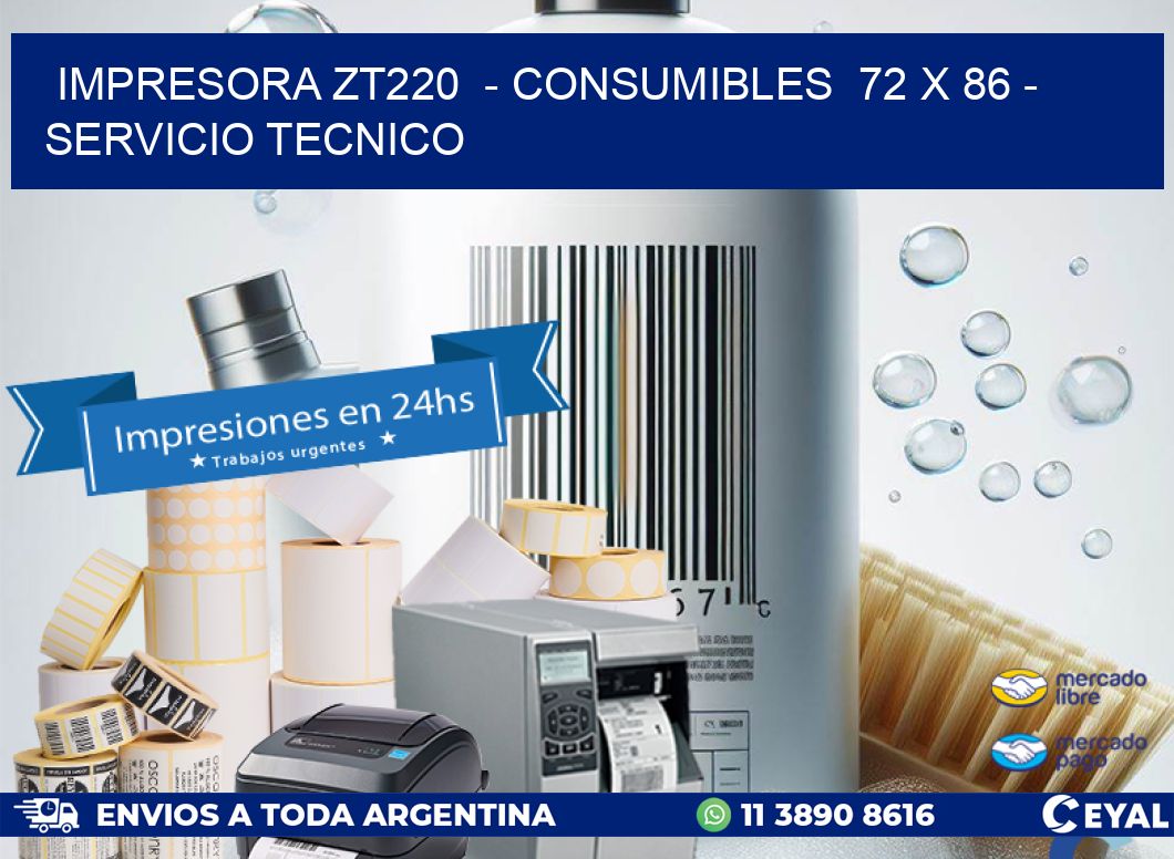 IMPRESORA ZT220  - CONSUMIBLES  72 x 86 - SERVICIO TECNICO