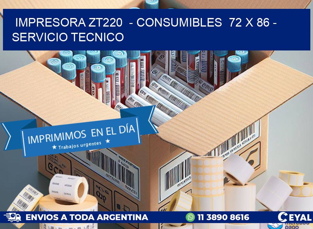 IMPRESORA ZT220  – CONSUMIBLES  72 x 86 – SERVICIO TECNICO