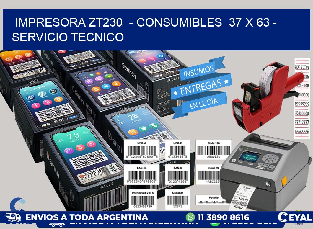 IMPRESORA ZT230 - CONSUMIBLES 37 x 63 - SERVICIO TECNICO