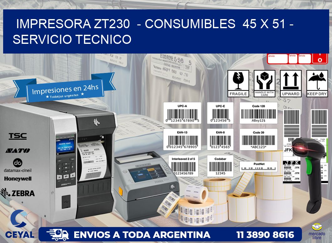 IMPRESORA ZT230  - CONSUMIBLES  45 x 51 - SERVICIO TECNICO
