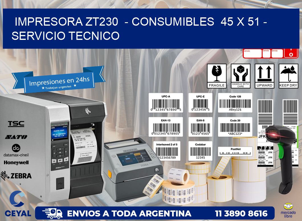 IMPRESORA ZT230  - CONSUMIBLES  45 x 51 - SERVICIO TECNICO