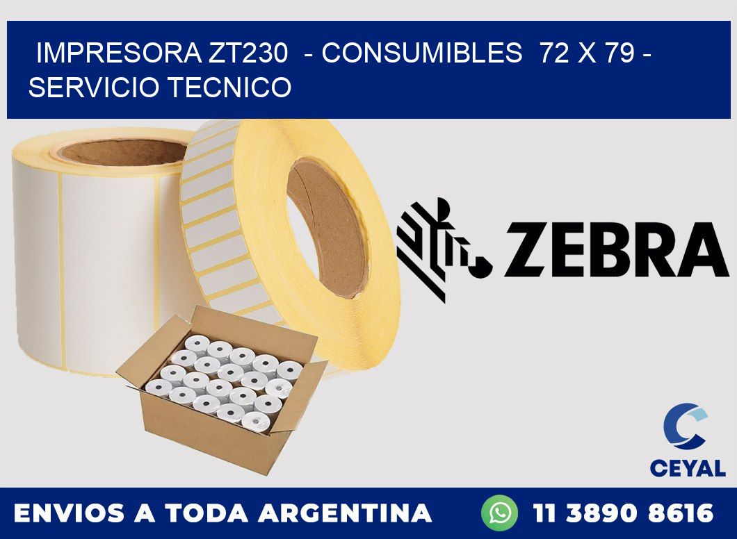 IMPRESORA ZT230  - CONSUMIBLES  72 x 79 - SERVICIO TECNICO