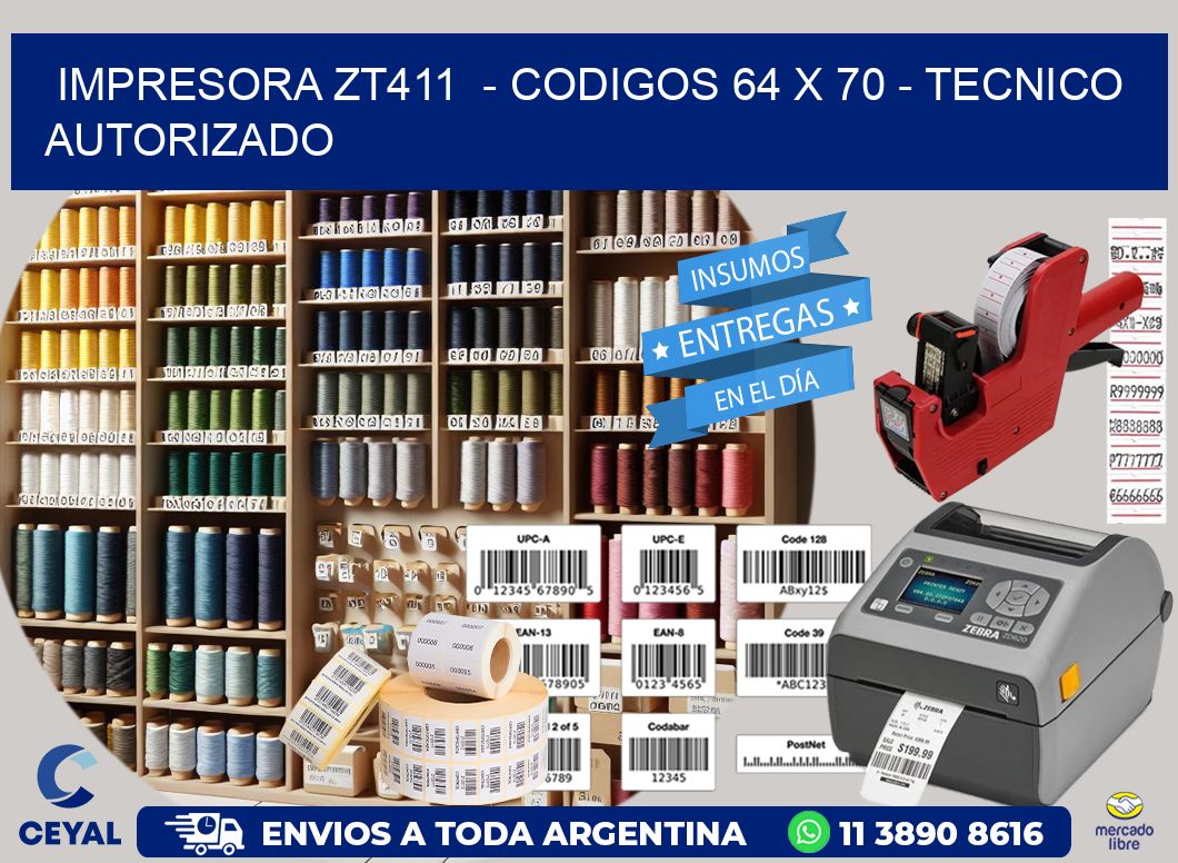 IMPRESORA ZT411  - CODIGOS 64 x 70 - TECNICO AUTORIZADO