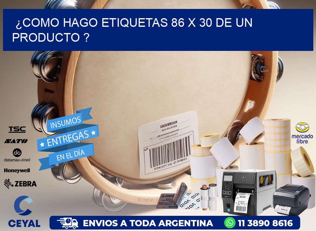 ¿como hago etiquetas 86 x 30 de un producto ?