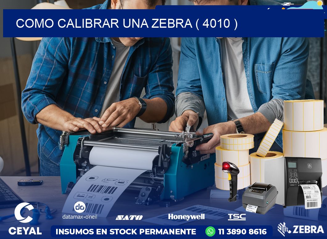 COMO CALIBRAR UNA ZEBRA ( 4010 )