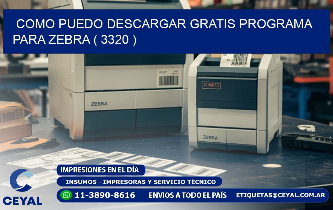 COMO PUEDO DESCARGAR GRATIS PROGRAMA PARA ZEBRA ( 3320 )