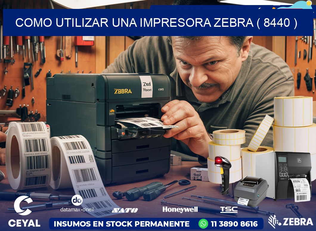 COMO UTILIZAR UNA IMPRESORA ZEBRA ( 8440 )