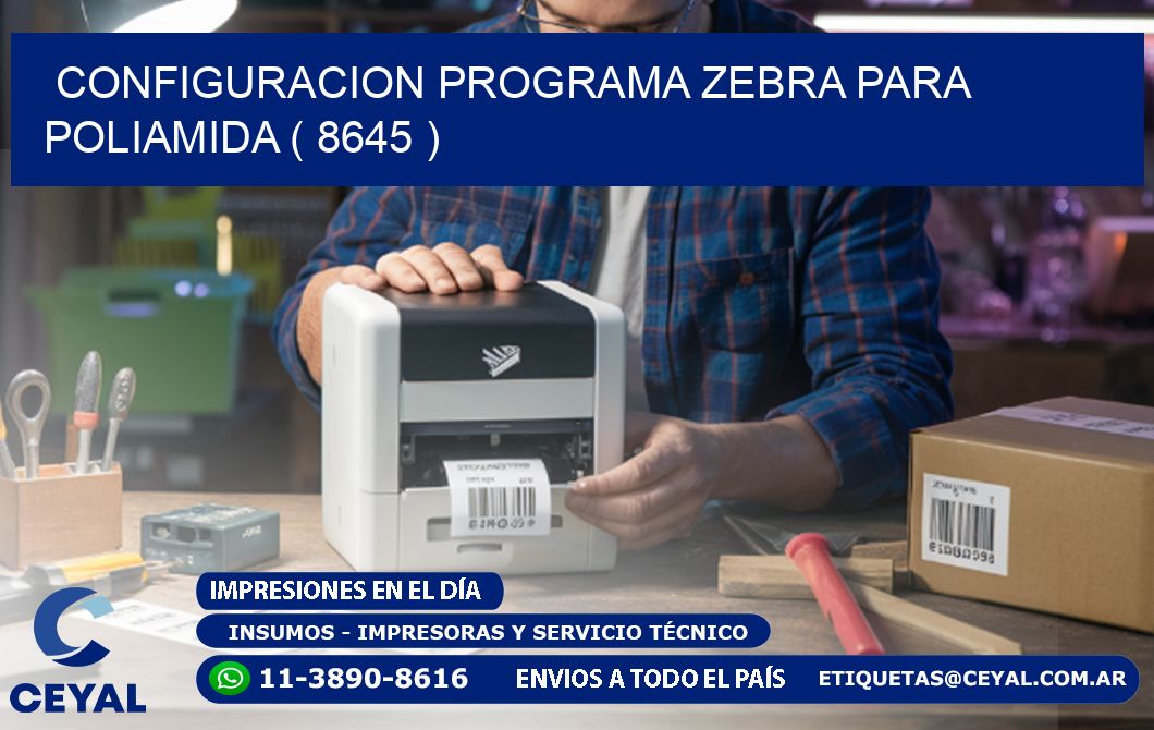 CONFIGURACION PROGRAMA ZEBRA PARA POLIAMIDA ( 8645 )