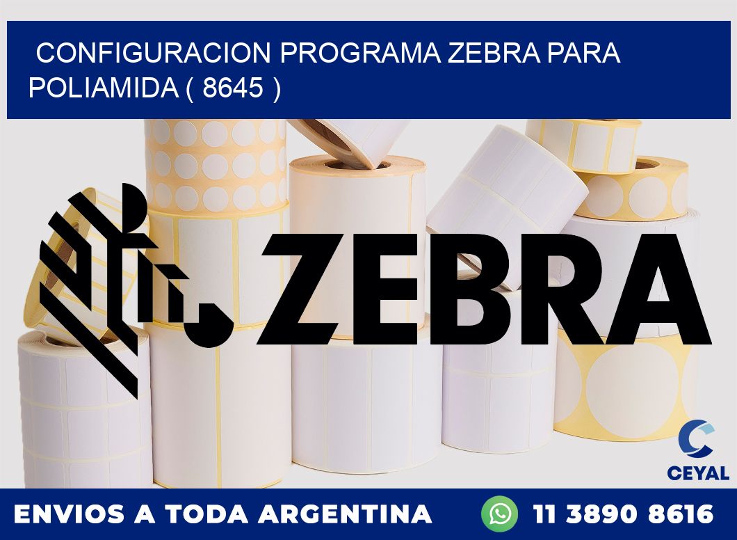 CONFIGURACION PROGRAMA ZEBRA PARA POLIAMIDA ( 8645 )