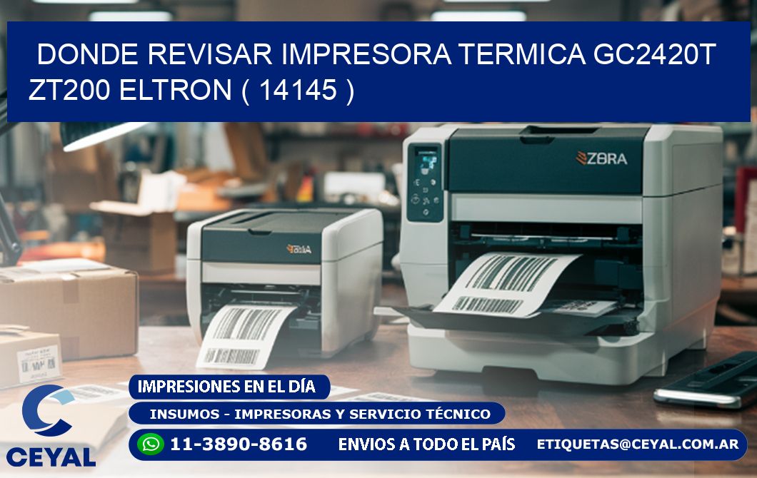 DONDE REVISAR IMPRESORA TERMICA GC2420T ZT200 ELTRON ( 14145 )