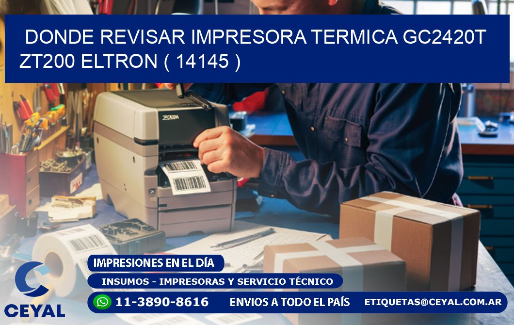 DONDE REVISAR IMPRESORA TERMICA GC2420T ZT200 ELTRON ( 14145 )