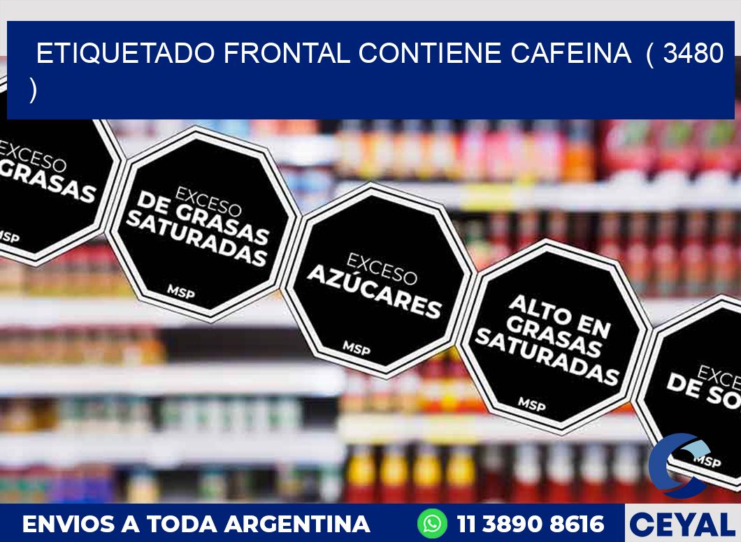 ETIQUETADO FRONTAL CONTIENE CAFEINA  ( 3480 )