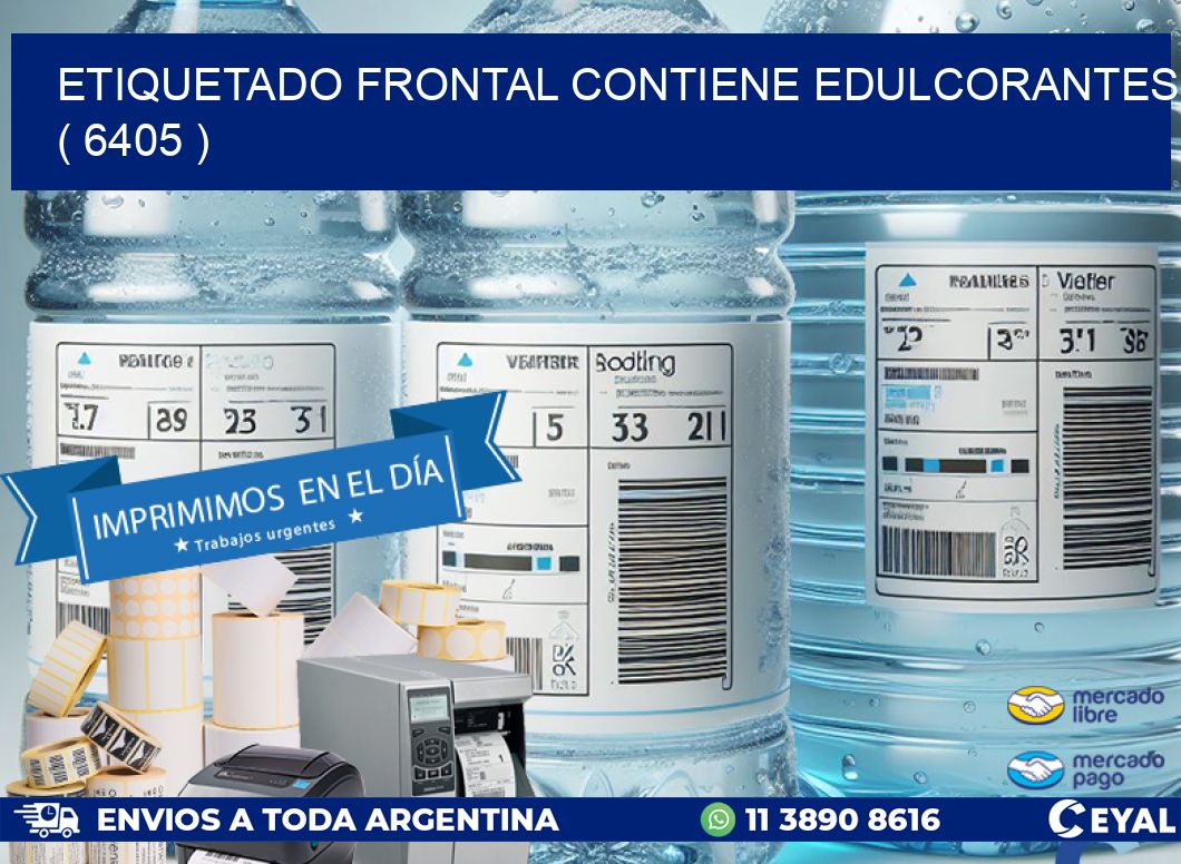 ETIQUETADO FRONTAL CONTIENE EDULCORANTES  ( 6405 )