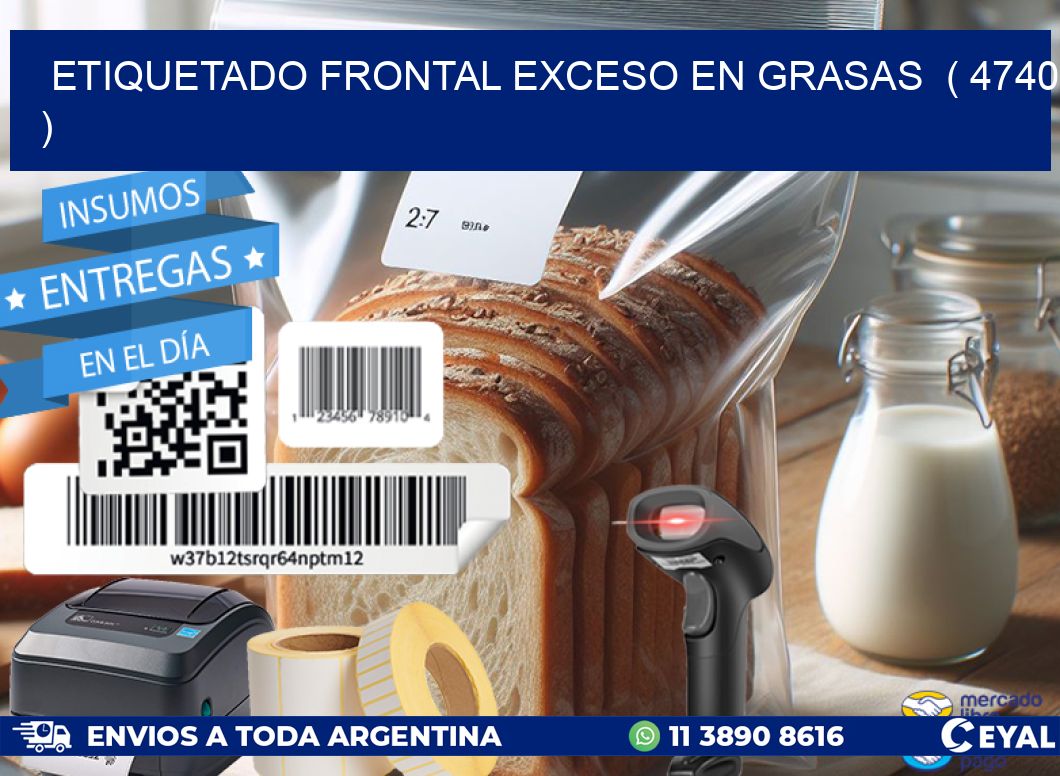 ETIQUETADO FRONTAL EXCESO EN GRASAS  ( 4740 )