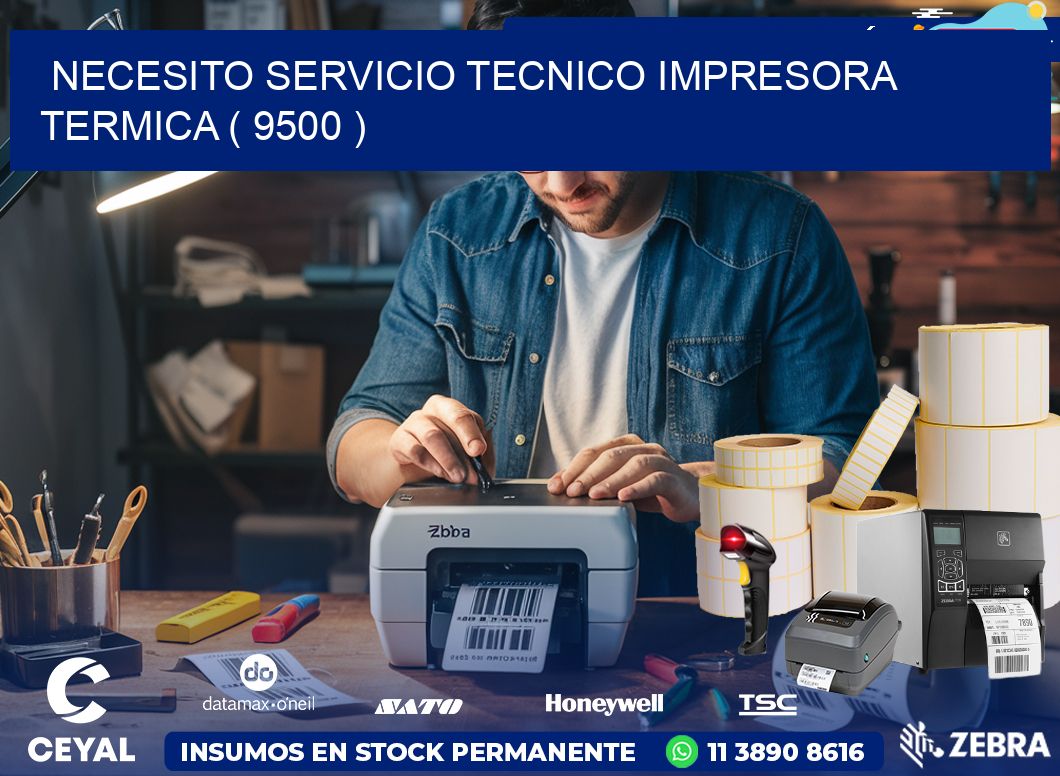 NECESITO SERVICIO TECNICO IMPRESORA TERMICA ( 9500 )