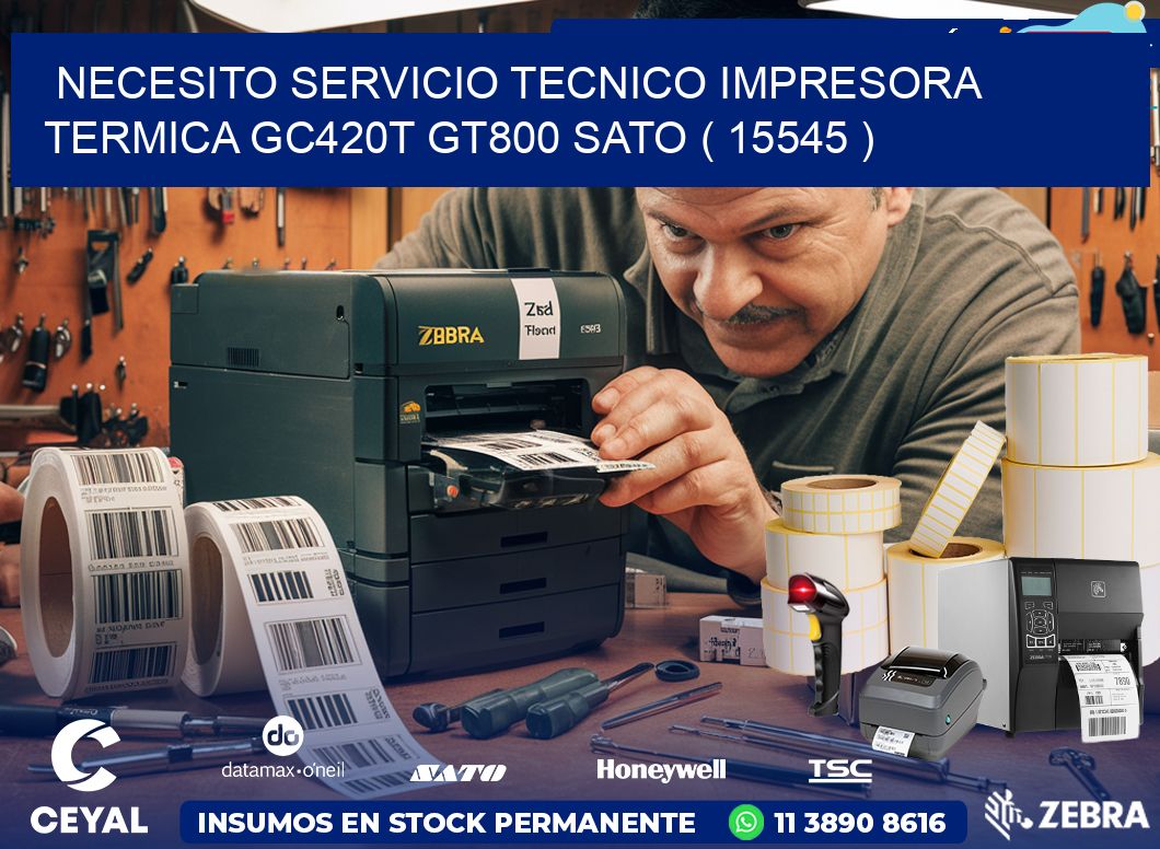 NECESITO SERVICIO TECNICO IMPRESORA TERMICA GC420T GT800 SATO ( 15545 )