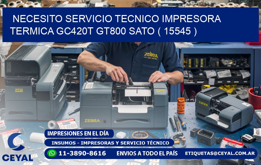 NECESITO SERVICIO TECNICO IMPRESORA TERMICA GC420T GT800 SATO ( 15545 )