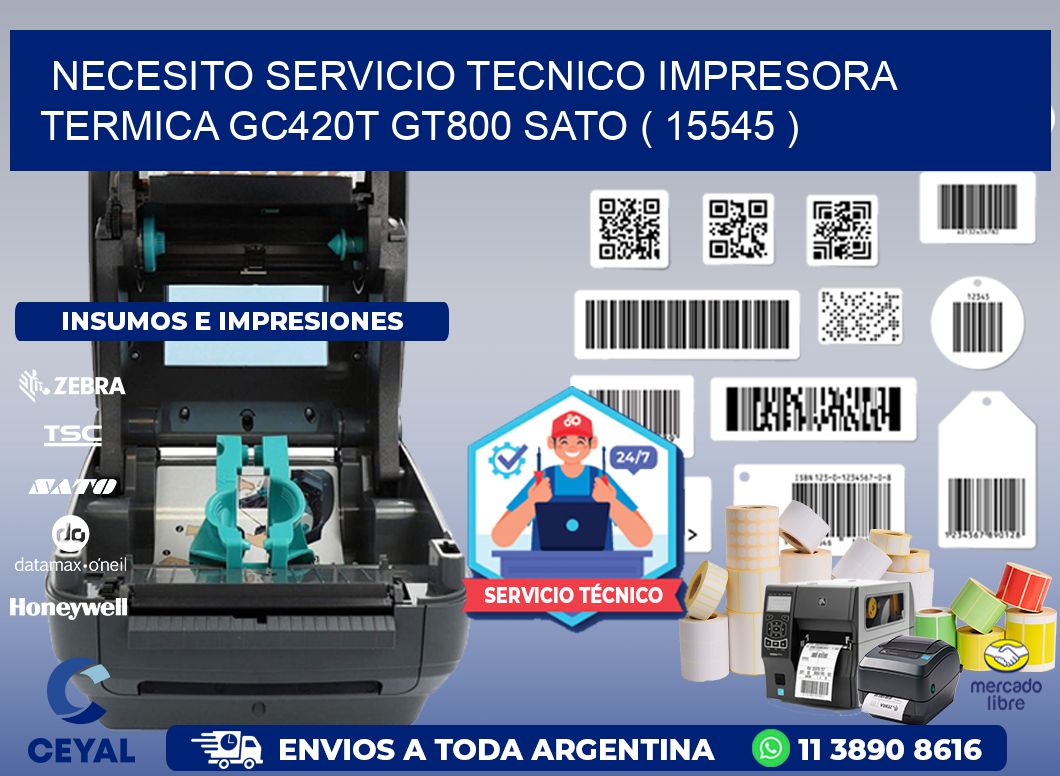 NECESITO SERVICIO TECNICO IMPRESORA TERMICA GC420T GT800 SATO ( 15545 )