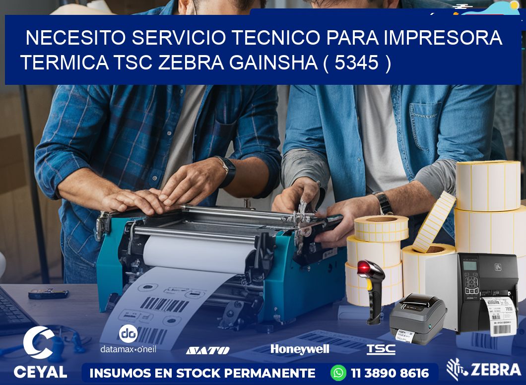 NECESITO SERVICIO TECNICO PARA IMPRESORA TERMICA TSC ZEBRA GAINSHA ( 5345 )