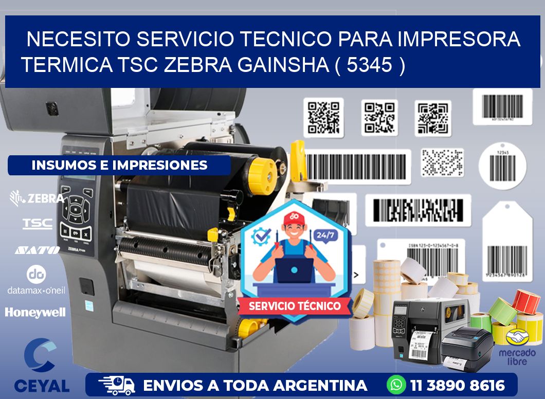 NECESITO SERVICIO TECNICO PARA IMPRESORA TERMICA TSC ZEBRA GAINSHA ( 5345 )