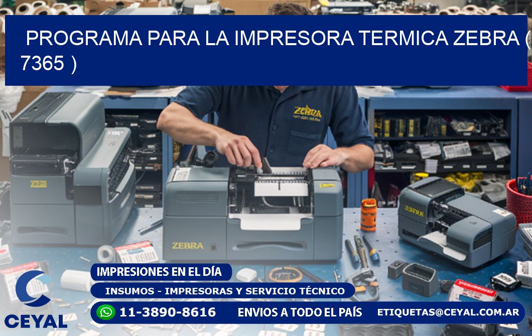 PROGRAMA PARA LA IMPRESORA TERMICA ZEBRA ( 7365 )