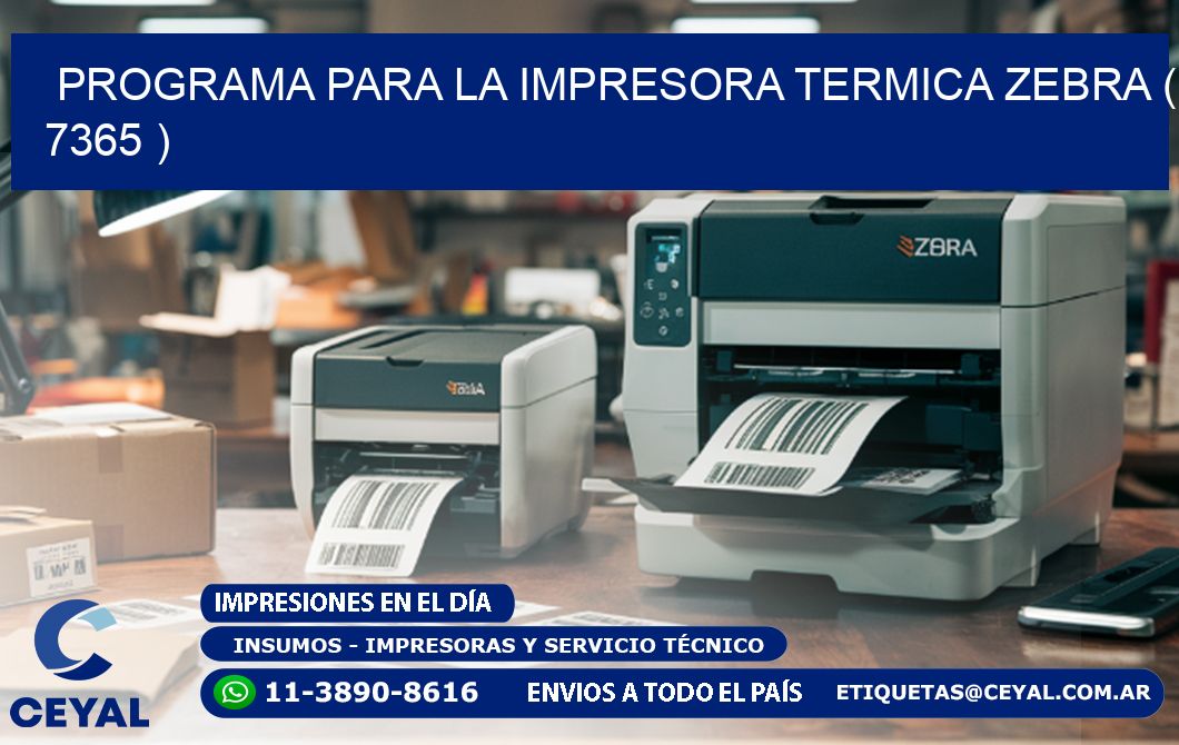 PROGRAMA PARA LA IMPRESORA TERMICA ZEBRA ( 7365 )