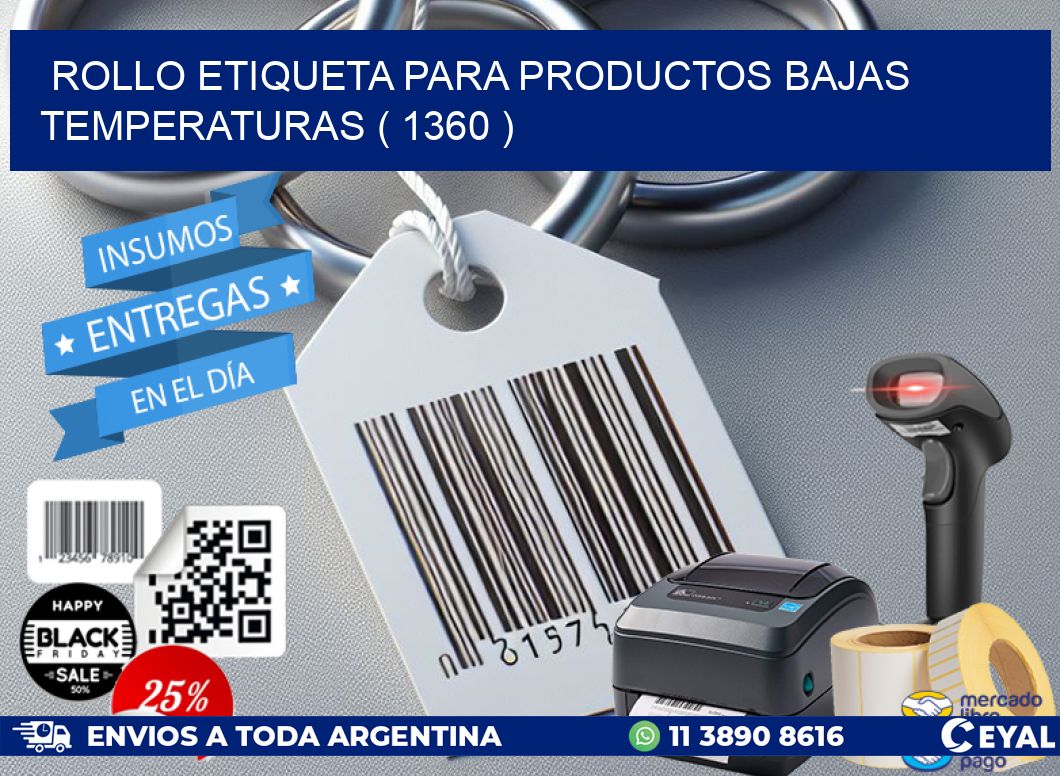 ROLLO ETIQUETA PARA PRODUCTOS BAJAS TEMPERATURAS ( 1360 )