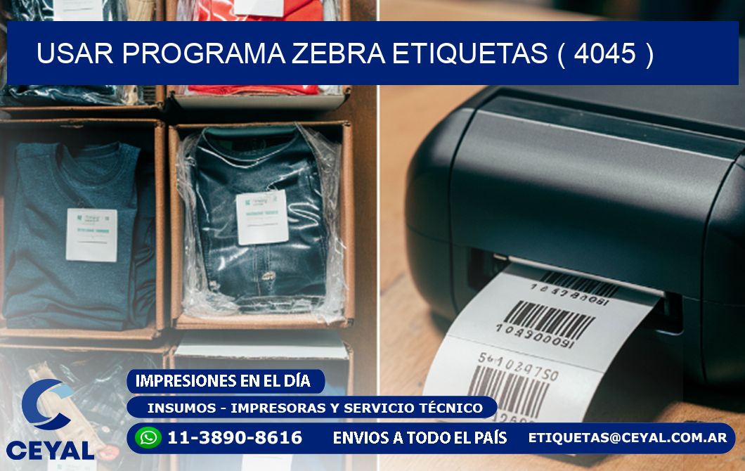 USAR PROGRAMA ZEBRA ETIQUETAS ( 4045 )