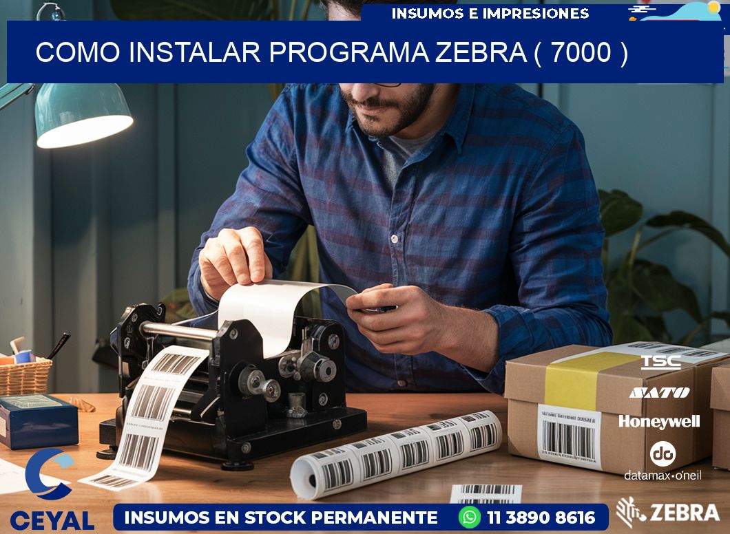 COMO INSTALAR PROGRAMA ZEBRA ( 7000 )