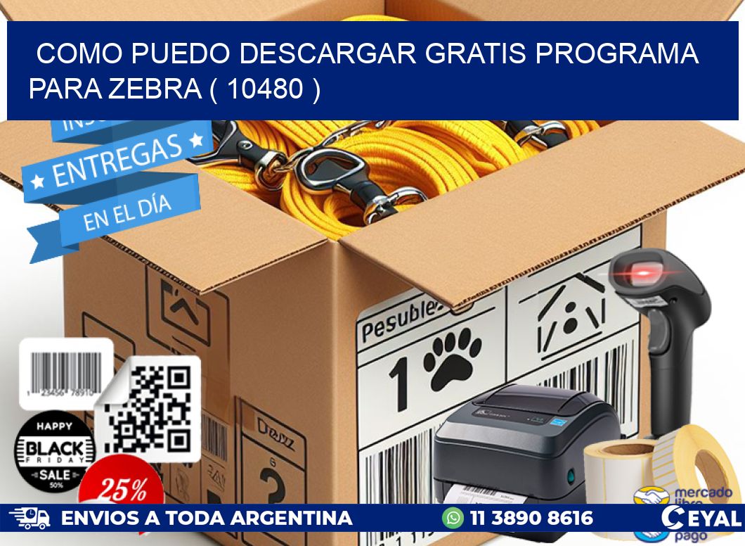 COMO PUEDO DESCARGAR GRATIS PROGRAMA PARA ZEBRA ( 10480 )